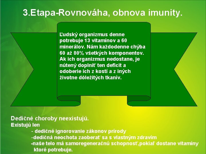 3. Etapa-Rovnováha, obnova imunity. Ľudský organizmus denne potrebuje 13 vitamínov a 60 minerálov. Nám
