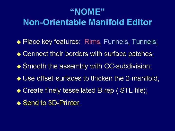 “NOME” Non-Orientable Manifold Editor u Place key features: Rims, Funnels, Tunnels; u Connect u