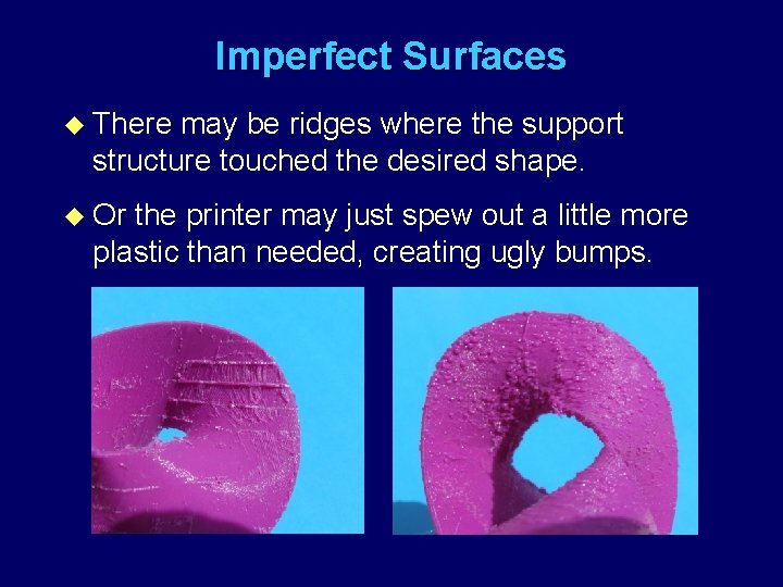 Imperfect Surfaces u There may be ridges where the support structure touched the desired