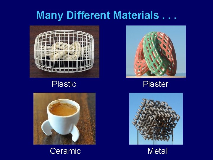 Many Different Materials. . . Plastic Plaster Ceramic Metal 