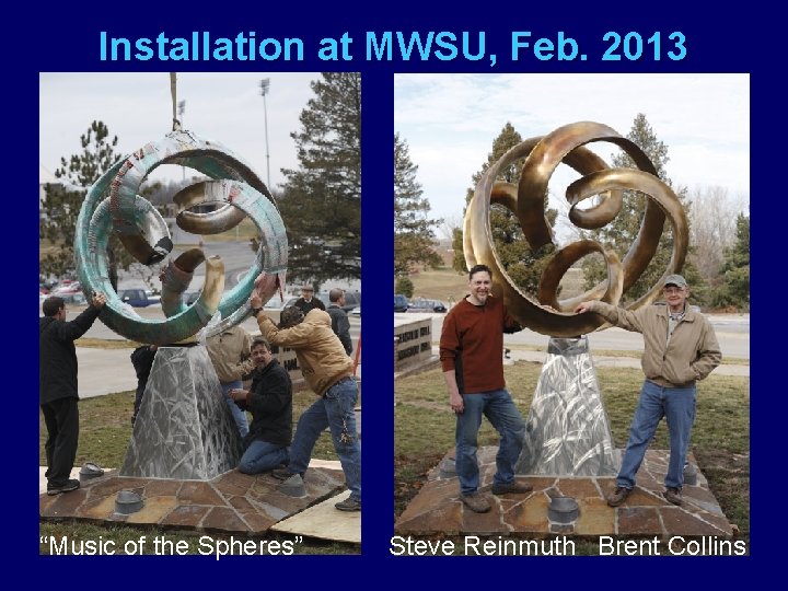 Installation at MWSU, Feb. 2013 “Music of the Spheres” Steve Reinmuth Brent Collins 