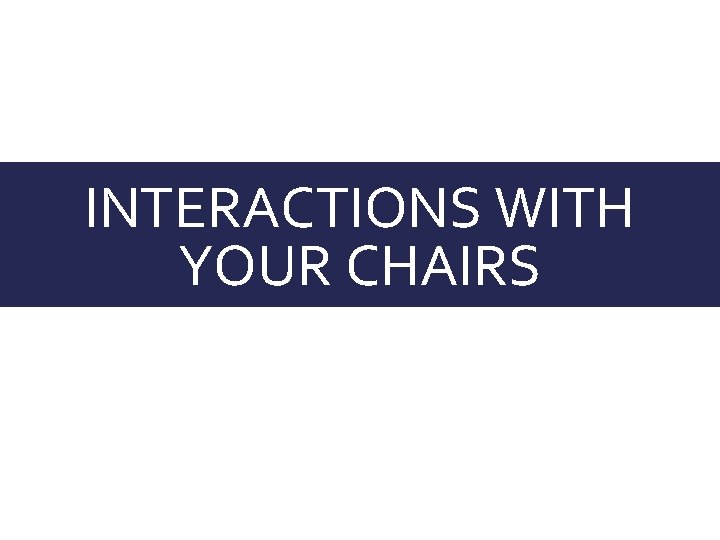 INTERACTIONS WITH YOUR CHAIRS 