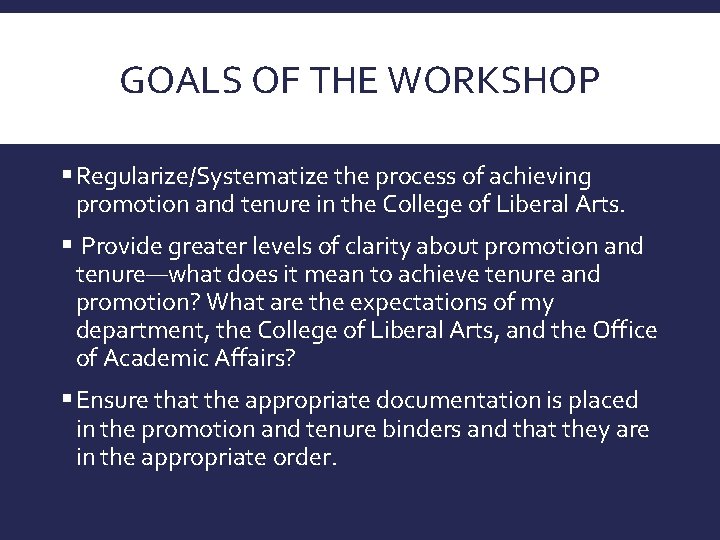 GOALS OF THE WORKSHOP § Regularize/Systematize the process of achieving promotion and tenure in