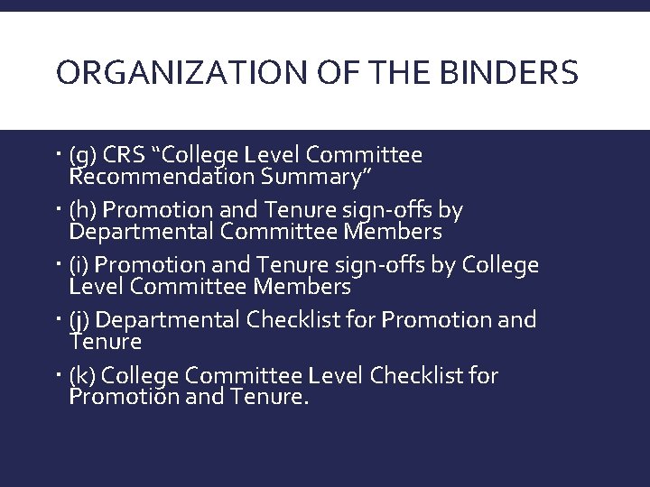 ORGANIZATION OF THE BINDERS (g) CRS “College Level Committee Recommendation Summary” (h) Promotion and