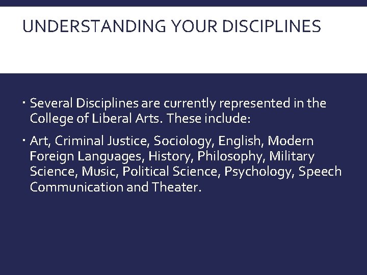 UNDERSTANDING YOUR DISCIPLINES In the College of Liberal Arts, there a number of Several