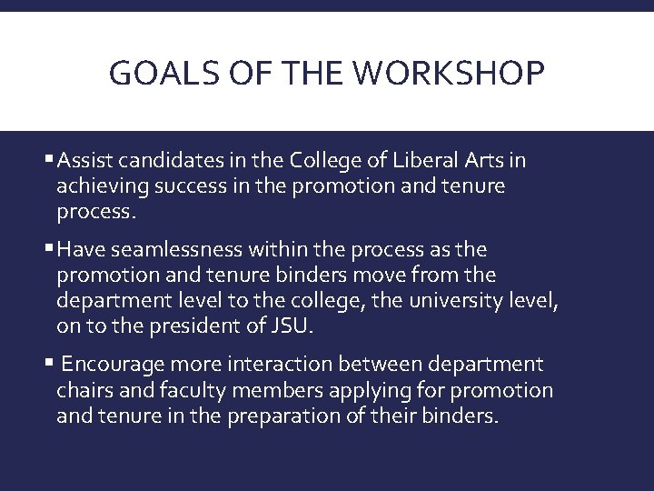 GOALS OF THE WORKSHOP § Assist candidates in the College of Liberal Arts in