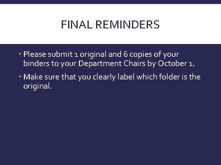 FINAL REMINDERS Please submit 1 original and 6 copies of your binders to your