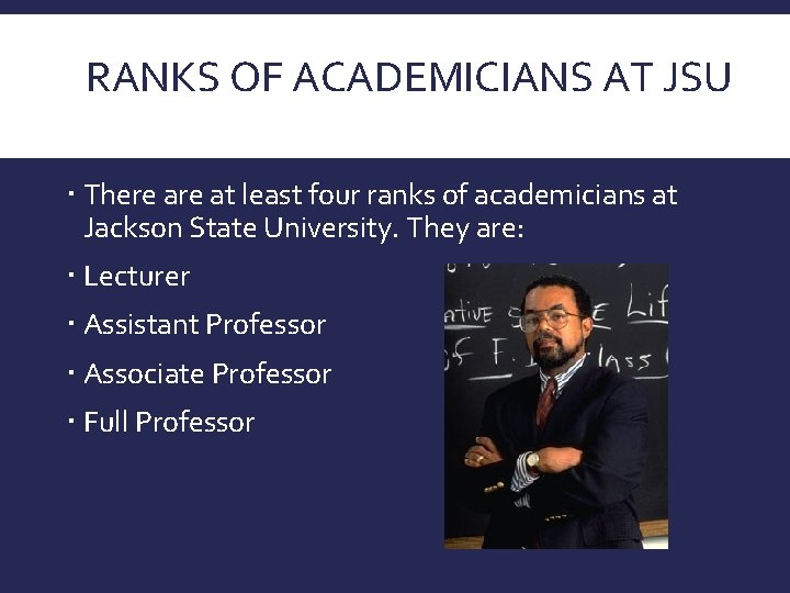 RANKS OF ACADEMICIANS AT JSU There at least four ranks of academicians at Jackson