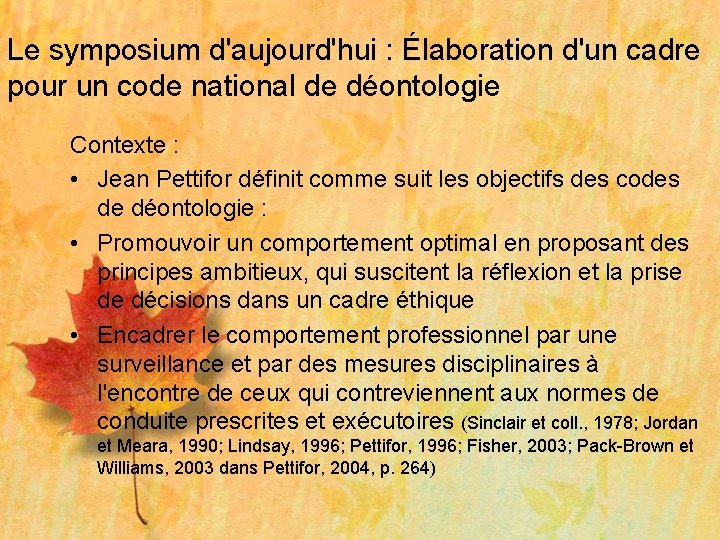 Le symposium d'aujourd'hui : Élaboration d'un cadre pour un code national de déontologie Contexte Le symposium d'aujourd'hui : Élaboration d'un cadre pour un code national de déontologie Contexte