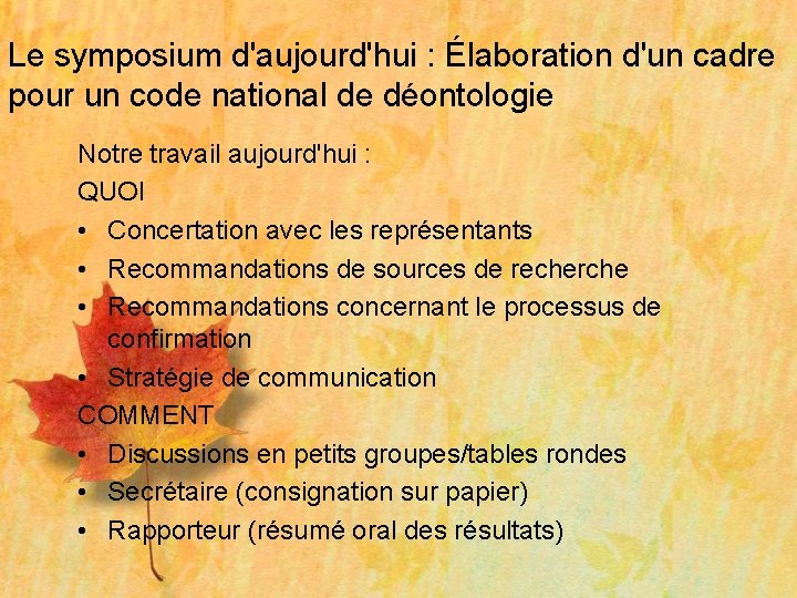 Le symposium d'aujourd'hui : Élaboration d'un cadre pour un code national de déontologie Notre Le symposium d'aujourd'hui : Élaboration d'un cadre pour un code national de déontologie Notre
