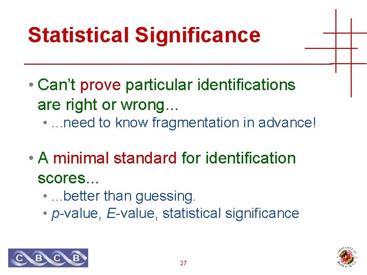 Statistical Significance • Can’t prove particular identifications are right or wrong. . . •