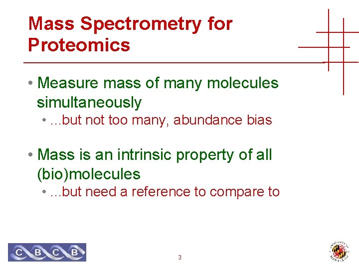 Mass Spectrometry for Proteomics • Measure mass of many molecules simultaneously • . .