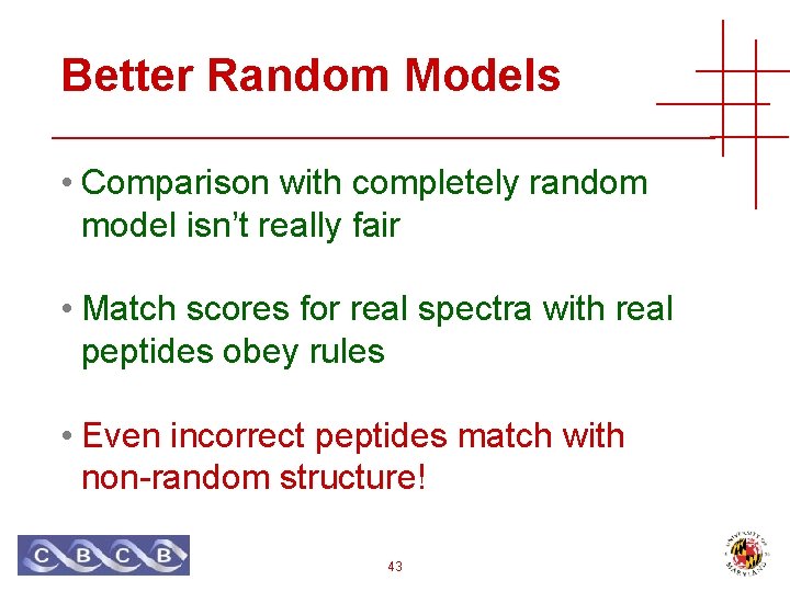 Better Random Models • Comparison with completely random model isn’t really fair • Match