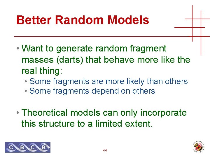 Better Random Models • Want to generate random fragment masses (darts) that behave more