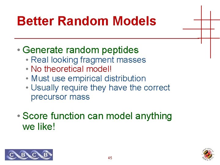 Better Random Models • Generate random peptides • Real looking fragment masses • No