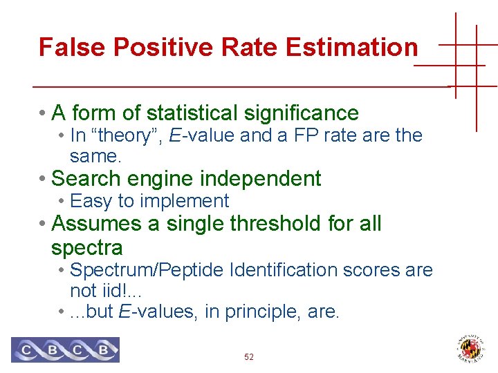 False Positive Rate Estimation • A form of statistical significance • In “theory”, E-value