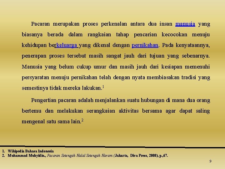 Pacaran merupakan proses perkenalan antara dua insan manusia yang biasanya berada dalam rangkaian tahap