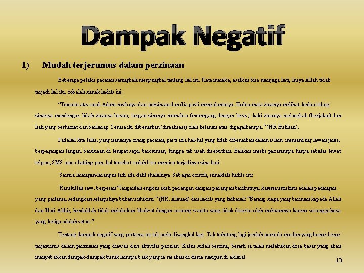 Dampak Negatif 1) Mudah terjerumus dalam perzinaan Beberapa pelaku pacaran seringkali menyangkal tentang hal