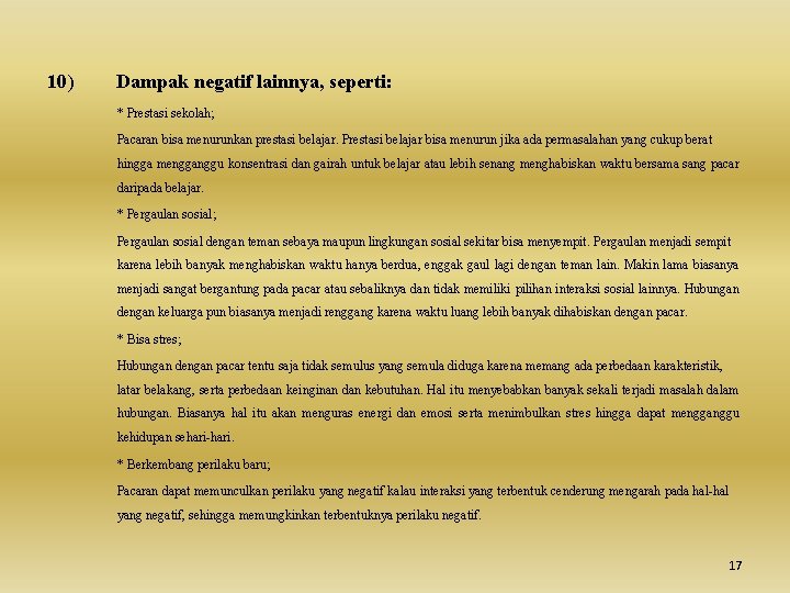 10) Dampak negatif lainnya, seperti: * Prestasi sekolah; Pacaran bisa menurunkan prestasi belajar. Prestasi