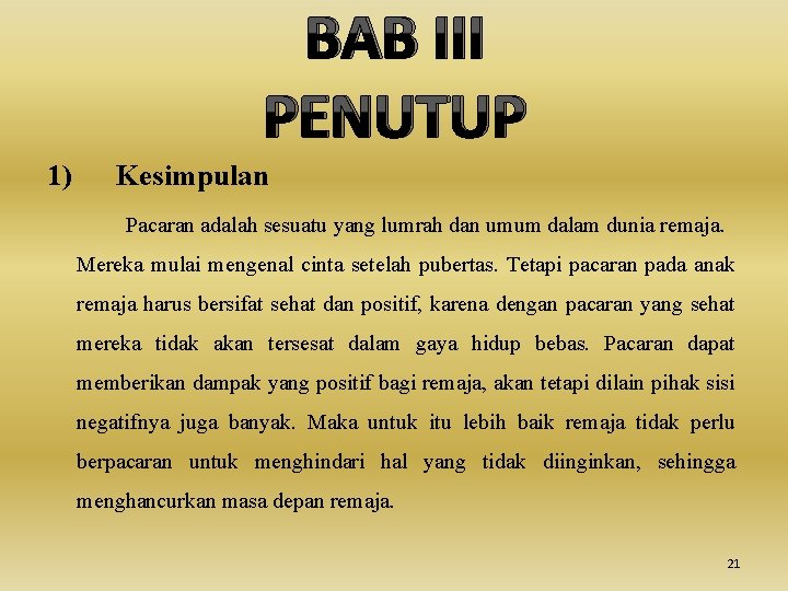 BAB III PENUTUP 1) Kesimpulan Pacaran adalah sesuatu yang lumrah dan umum dalam dunia