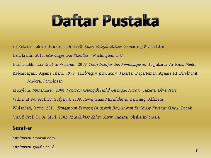 Daftar Pustaka Al-Fakasa, Judi dan Fauzan Naib. 1992. Kunci Belajar Sukses. Semarang: Suaka Islam.
