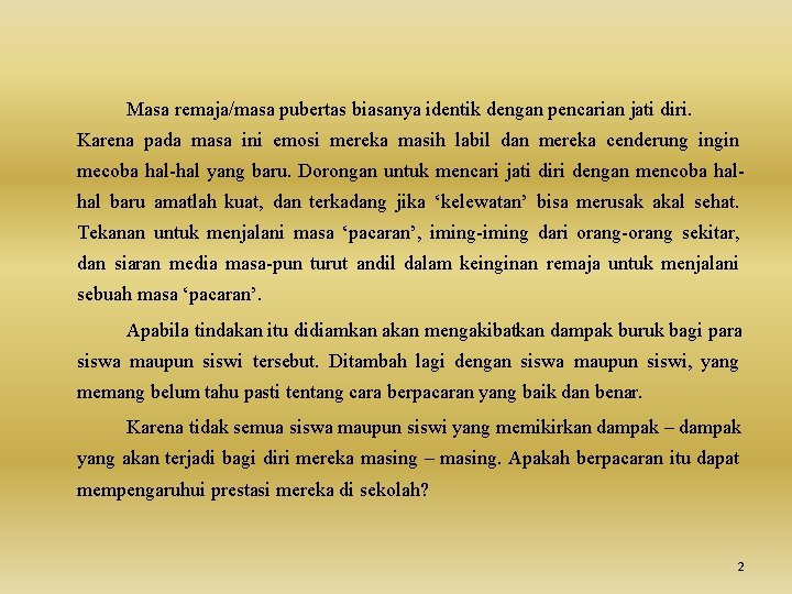 Masa remaja/masa pubertas biasanya identik dengan pencarian jati diri. Karena pada masa ini emosi