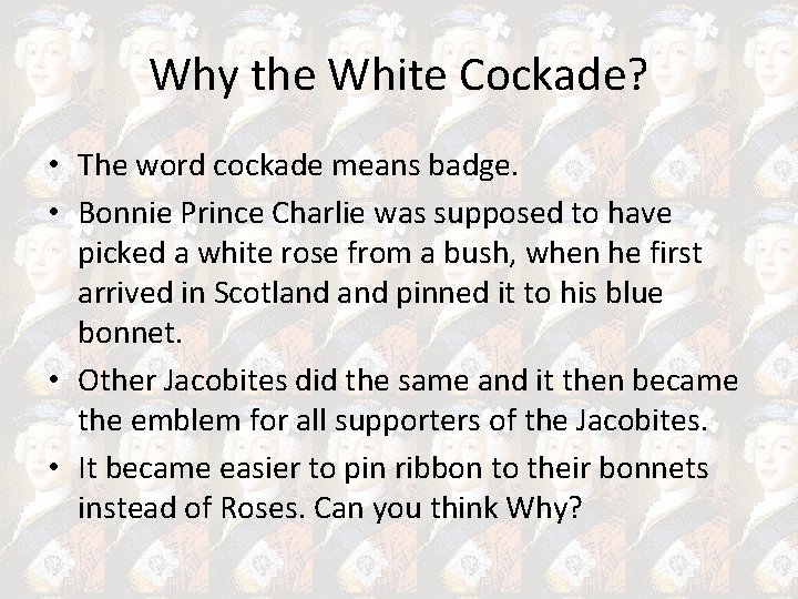 Why the White Cockade? • The word cockade means badge. • Bonnie Prince Charlie