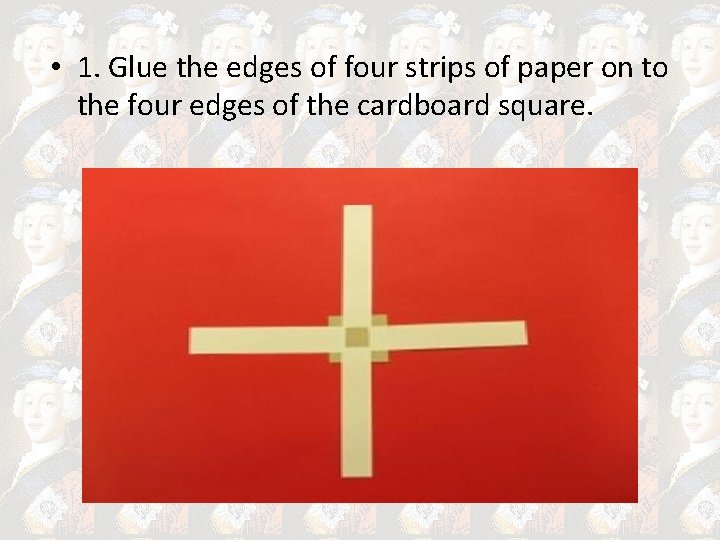  • 1. Glue the edges of four strips of paper on to the
