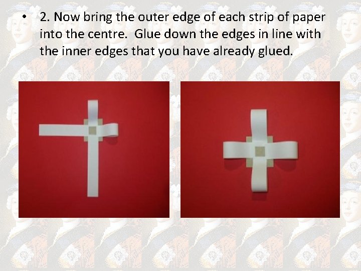  • 2. Now bring the outer edge of each strip of paper into