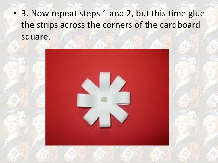  • 3. Now repeat steps 1 and 2, but this time glue the