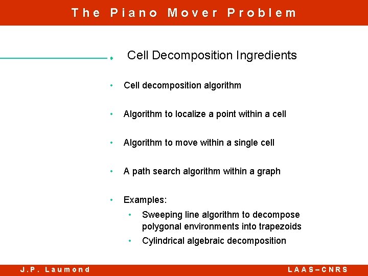 The Piano Mover Problem Cell Decomposition Ingredients J. P. Laumond • Cell decomposition algorithm