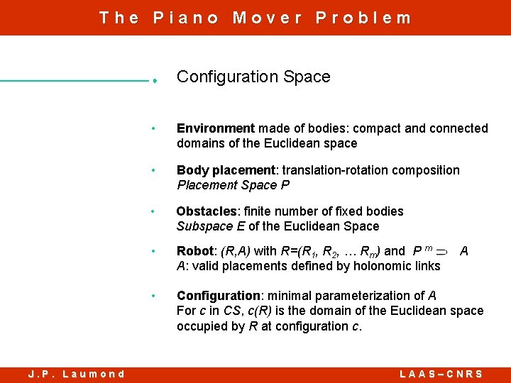 The Piano Mover Problem Configuration Space J. P. Laumond • Environment made of bodies: