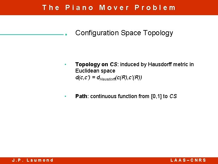 The Piano Mover Problem Configuration Space Topology J. P. Laumond • Topology on CS: