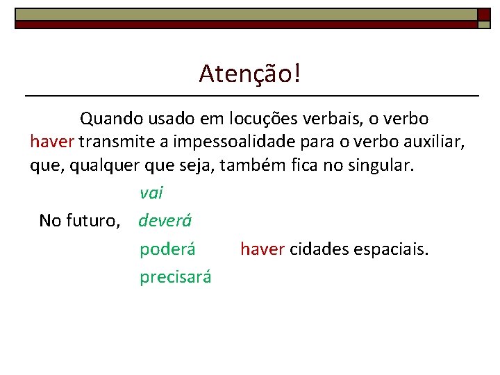 Atenção! Quando usado em locuções verbais, o verbo haver transmite a impessoalidade para o