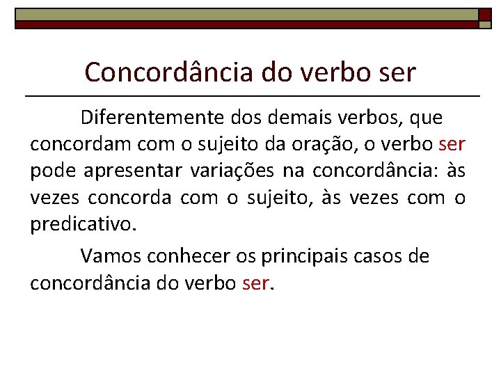 Concordância do verbo ser Diferentemente dos demais verbos, que concordam com o sujeito da