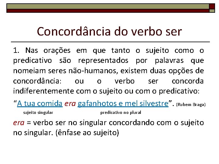 Concordância do verbo ser 1. Nas orações em que tanto o sujeito como o