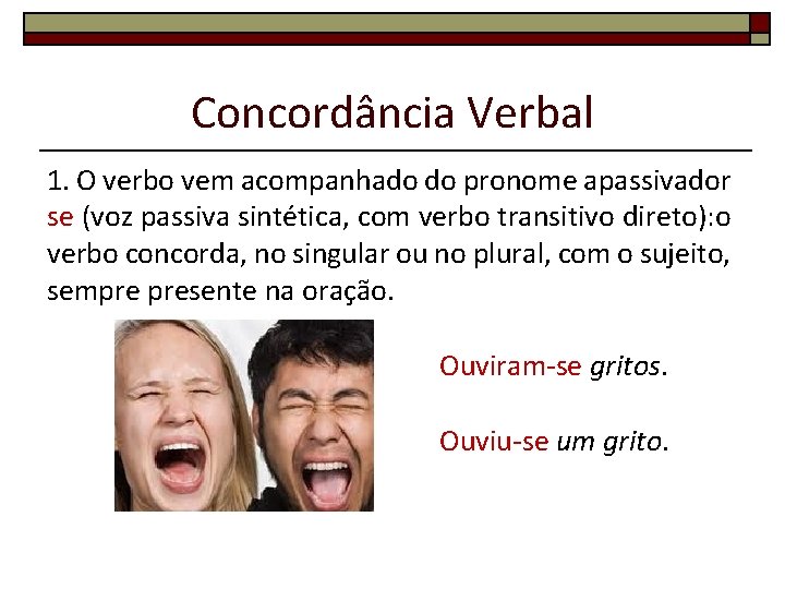 Concordância Verbal 1. O verbo vem acompanhado do pronome apassivador se (voz passiva sintética,