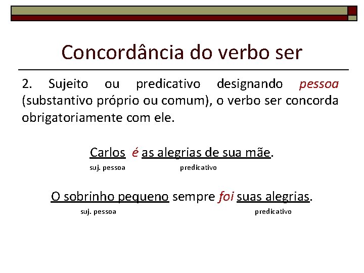 Concordância do verbo ser 2. Sujeito ou predicativo designando pessoa (substantivo próprio ou comum),