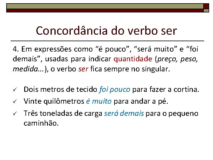 Concordância do verbo ser 4. Em expressões como “é pouco”, “será muito” e “foi