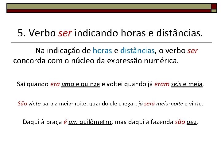 5. Verbo ser indicando horas e distâncias. Na indicação de horas e distâncias, o