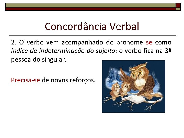 Concordância Verbal 2. O verbo vem acompanhado do pronome se como índice de indeterminação