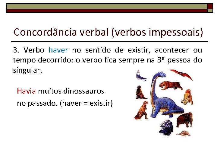 Concordância verbal (verbos impessoais) 3. Verbo haver no sentido de existir, acontecer ou tempo