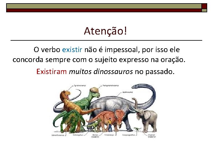 Atenção! O verbo existir não é impessoal, por isso ele concorda sempre com o