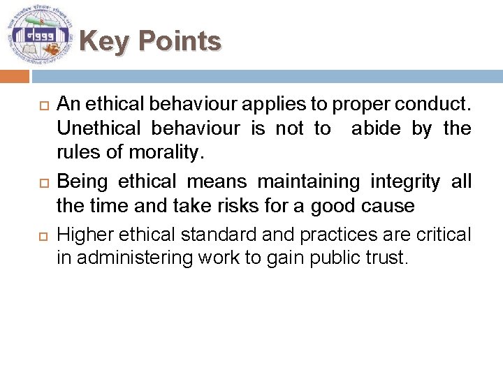 Key Points An ethical behaviour applies to proper conduct. Unethical behaviour is not to