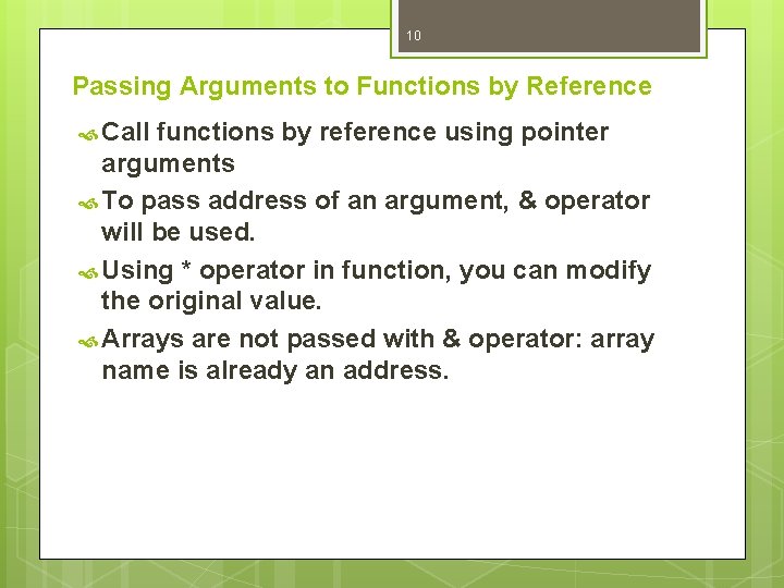 10 Passing Arguments to Functions by Reference Call functions by reference using pointer arguments 10 Passing Arguments to Functions by Reference Call functions by reference using pointer arguments