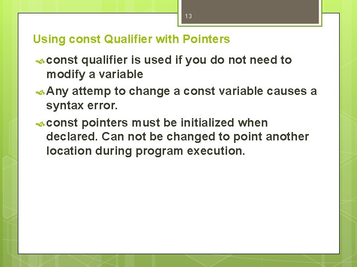 13 Using const Qualifier with Pointers const qualifier is used if you do not 13 Using const Qualifier with Pointers const qualifier is used if you do not