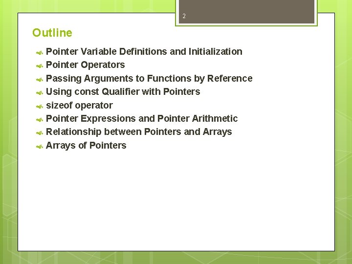 2 Outline Pointer Variable Definitions and Initialization Pointer Operators Passing Arguments to Functions by 2 Outline Pointer Variable Definitions and Initialization Pointer Operators Passing Arguments to Functions by