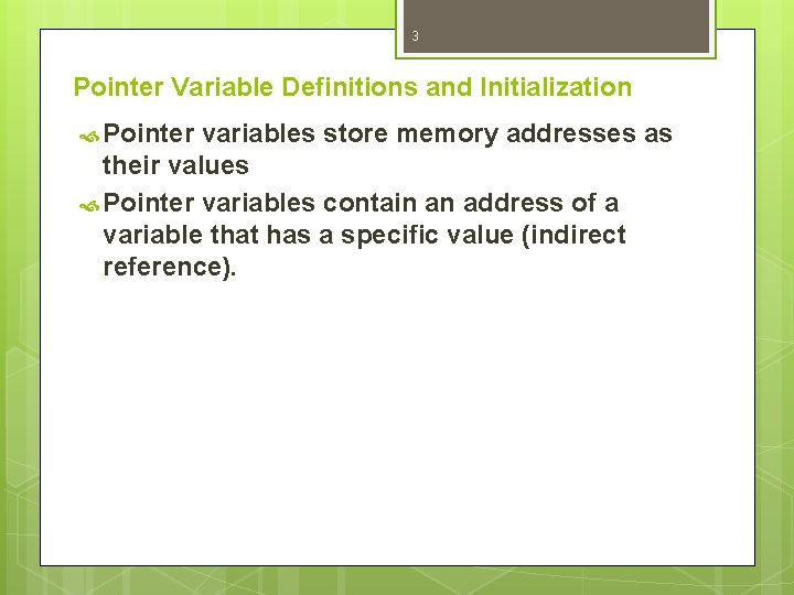 3 Pointer Variable Definitions and Initialization Pointer variables store memory addresses as their values 3 Pointer Variable Definitions and Initialization Pointer variables store memory addresses as their values