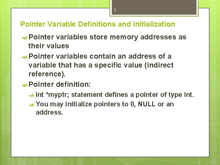 5 Pointer Variable Definitions and Initialization Pointer variables store memory addresses as their values 5 Pointer Variable Definitions and Initialization Pointer variables store memory addresses as their values