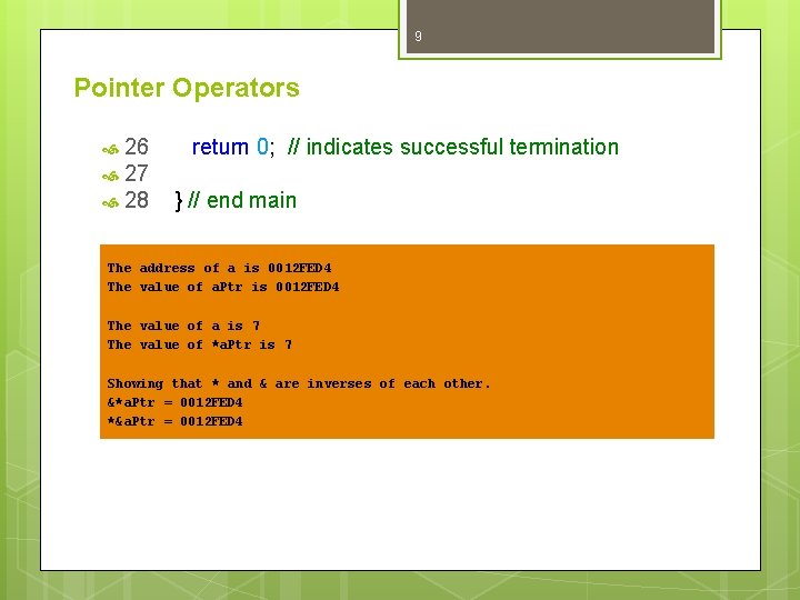 9 Pointer Operators 26 27 28 return 0; // indicates successful termination } // 9 Pointer Operators 26 27 28 return 0; // indicates successful termination } //